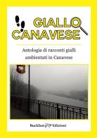 Giallo Canavese. Antologia di racconti gialli ambientati in Canavese edito da Buckfast
