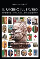 Il fascismo sul bavero. Un ventennio di storia italiana attraverso i distintivi. Ediz. illustrata di Andrea Michelutti edito da Autopubblicato