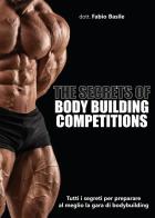 The secrets of body building competitions. Tutti i segreti per preparare al meglio la gara di bodybuilding di Fabio Basile edito da Youcanprint