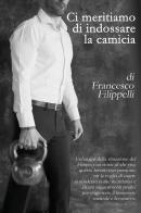 Ci meritiamo di indossare la camicia di Francesco Filippelli edito da Youcanprint