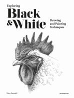 Exploring black & white. Drawing and painting techniques di Victor Escandell edito da Promopress