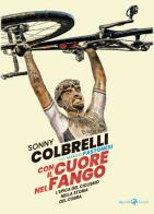 Con il cuore nel fango. L'epica del ciclismo nella storia del Cobra di Sonny Colbrelli, Marco Pastonesi edito da Rizzoli Lizard