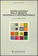 Teoria unitaria della moneta, nazionale e internazionale di Bernard Schmitt edito da Liguori