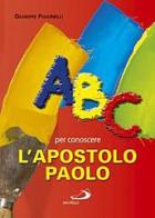 ABC per conoscere l'apostolo Paolo di Giuseppe Pulcinelli edito da San Paolo Edizioni