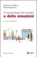 Il marketing dei luoghi e delle emozioni di Francesco Gallucci, Paolo Poponessi edito da EGEA