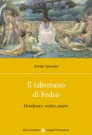 Il talismano di Fedro. Desiderare, vedere, essere di Davide Susanetti edito da Carocci