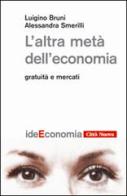 L' altra metà dell'economia. Gratuità e mercati di Luigino Bruni, Alessandra Smerilli edito da Città Nuova