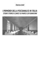 I primordi della psicoanalisi in Italia: studio storico-clinico su Marco Levi Bianchini di Patrizia Uniti edito da Youcanprint