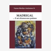 Madrigal... e mi chiamavano puttana di Yuyam Marilyn Justiniano Roca edito da Edizioni Il Papavero