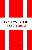 50+1 motivi per tifare Perugia di F.G.P. edito da Silele