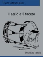 Il serio e il faceto. Ediz. illustrata di Franco Salghetti-Drioli edito da Infilaindiana Edizioni