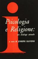 Psicologia e religione. Un dialogo attuale di Joseph Havens edito da Astrolabio