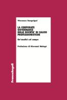 La corporate governance delle società di calcio professionistiche. Un'analisi sul campo di Vincenzo Sanguigni edito da Franco Angeli