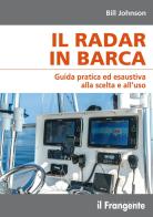 Il radar in barca. Guida pratica ed esaustiva alla scelta e all'uso di Bill Johnson edito da Edizioni Il Frangente