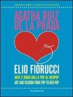 Agatha Ruiz de la Prada loves Elio Fiorucci. Arte e moda dalla pop al neopop. Ediz. italiana e inglese di Fabriano Fabbri, Federica Muzzarelli edito da Silvana