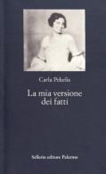 La mia versione dei fatti di Carla Pekelis edito da Sellerio Editore Palermo