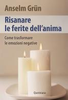 Risanare le ferite interiori. Come trasformare le emozioni negative di Anselm Grün edito da Queriniana