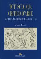 Toti Scialoja critico d'arte. Scritti in «Mercurio», 1944-1948 edito da Gangemi Editore