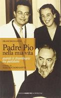 Padre Pio nella mia vita di Francesco Lotti edito da Edizioni Padre Pio da Pietrelcina