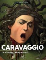 Caravaggio. La violenza delle passioni. Ediz. a colori di Françoise Bayle edito da White Star