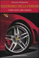 Dizionario della Ferrari. Storia, piloti, gare e modelli di Vincenzo Borgomeo edito da Newton & Compton