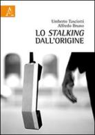 Lo stalking dall'origine di Umberto Tasciotti, Alfredo Bruno edito da Aracne
