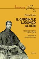 Il cardinale Ludovico Altieri. Vescovo di Albano (1860-1867) di Piero Doria edito da Aracne