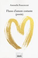 Flusso d'amore costante di Antonella Francesconi edito da Gruppo Albatros Il Filo