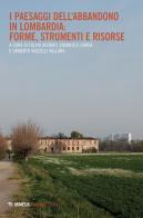 I paesaggi dell'abbandono in Lombardia. Forme, strumenti e risorse edito da Mimesis
