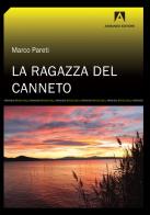 La ragazza del canneto-The girl in the reeds di Marco Pareti edito da Armando Editore