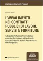 L' avvalimento nei contratti pubblici di lavori, servizi e forniture di Massimo Urbani edito da Legislazione Tecnica