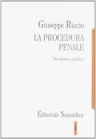 La procedura penale. Tra storia e politica di Giuseppe Riccio edito da Editoriale Scientifica