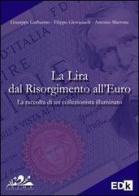 La lira dal Risorgimento all'euro di Giuseppe Garbarino, Filippo Giovannelli, Antonio Marrone edito da EDK Editore