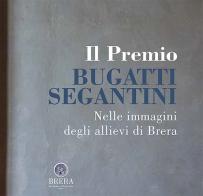 Il Premio Bugatti Segantini. Nelle immagini degli allievi di Brera edito da NFC Edizioni