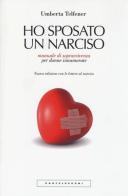 Ho sposato un narciso. Manuale di sopravvivenza per donne innamorate di Umberta Telfener edito da Castelvecchi