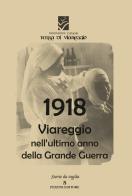 1918 Viareggio nell'ultimo anno di guerra di Terra di Viareggio edito da Pezzini