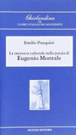La memoria culturale nella poesia di Eugenio Montale di Emilio Pasquini edito da Mucchi Editore