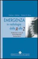 Emergenza in radiologia dalla A alla Z di Erskine J. Holmes, Rakesh R. Misra edito da Edizioni Medico-Scientifiche
