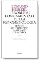 I problemi fondamentali della fenomenologia. Lezioni sul concetto naturale di mondo di Edmund Husserl edito da Quodlibet