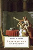 La musa barbara. Scritti politici (1788-1793) di Olympe de Gouges edito da Medusa Edizioni