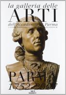 La galleria delle arti dell'Accademia di Parma: Parma 1752-2007 edito da Monte Università Parma