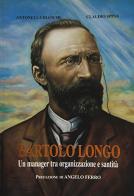 Bartolo Longo un manager tra organizzazione e santità di Antonella Bianchi, Claudio Spina edito da Pontificio Santuario Pompei