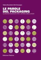 Le parole del packaging. Glossario ragionato per il sistema imballaggio di Valeria Bucchetti, Erik Ciravegna edito da Dativo