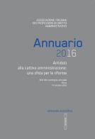 Annuario AIPDA 2016. Antidoti alla cattiva amministrazione: una sfida per le riforme. Atti del Convegno annuale (Roma, 7-8 ottobre 2016) edito da Editoriale Scientifica