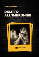 Delitto all'imbrunire di Filippo Di Pino edito da VGS Libri