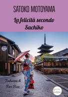 La felicità secondo Sachiko di Satoko Motoyama edito da Fiori d'Asia Editrice