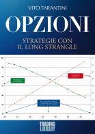 Opzioni. Strategie con il Long Strangle di Vito Tarantini edito da Trading Library