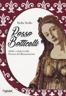 Rosso Botticelli. Delitti e misteri nella Firenze del Rinascimento di Stella Stollo edito da Graphofeel