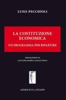 La Costituzione economica. Un programma per ripartire di Luigi Pecchioli edito da Agorà & Co. (Lugano)