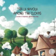 Tra le nuvole. Among the clouds. Ediz. italiana e inglese di Arianna Usai edito da Lalbero Edizioni
